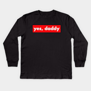 yes, daddy Kids Long Sleeve T-Shirt